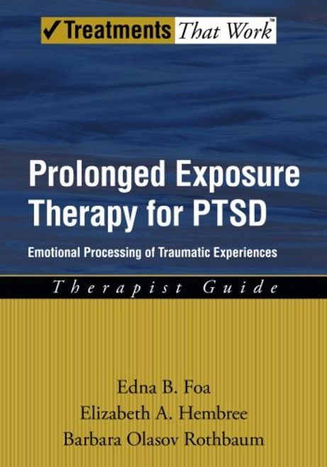 Prolonged Exposure Therapy for PTSD: Emotional Processing of Traumatic Experiences (Treatments That Work)