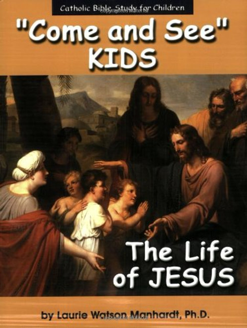 Come and See Kids: The Life of Jesus (Catholic Bible Study for Children)