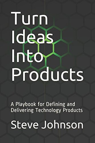 Turn Ideas into Products: A Playbook for Defining and Delivering Technology Products