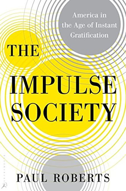 The Impulse Society: America in the Age of Instant Gratification
