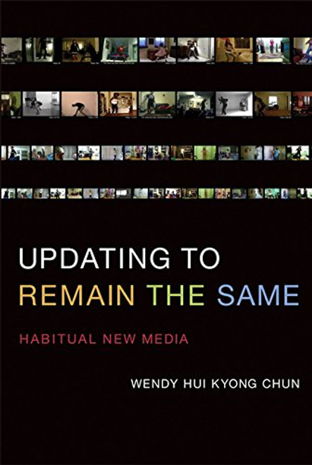 Updating to Remain the Same: Habitual New Media (MIT Press) Updating to Remain the Same: Habitual New Media (MIT Press)