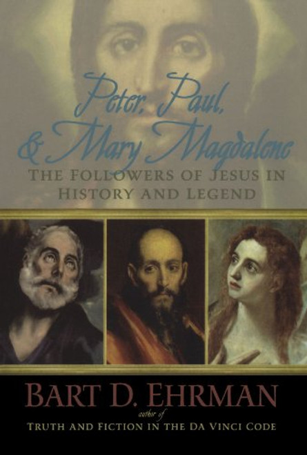 Peter, Paul and Mary Magdalene: The Followers of Jesus in History and Legend