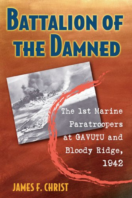 Battalion of the Damned: The 1st Marine Paratroopers at Gavutu and Bloody Ridge, 1942