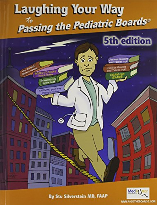 Laughing Your Way to Passing the Pediatric Boards: The Seriously Funny Study Guide (Silverstein, Laughing Your Way to Passing the Pediatric Boar)