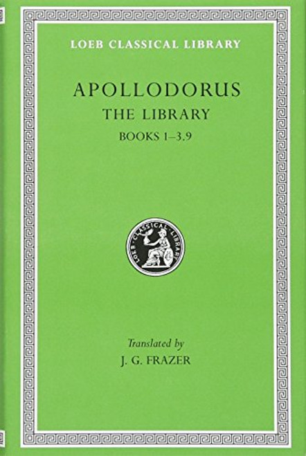 Apollodorus:  The Library, Volume I: Books 1-3.9 (Loeb Classical Library no. 121)