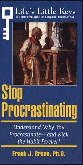 Stop Procrastinating: Understand Why You Procrastinate-And Kick the Habit Forever! (Life's Little Keys - Self-Help Strategies for a Healthier, Happier You) Stop Procrastinating: Understand Why You Procrastinate-And Kick the Habit Forever! (Life's Little Keys - Self-Help Strategies for a Healthier, Happier You)