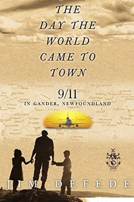 THE DAY THE WORLD CAME TO TOWN:   9/11 in Gander, Newfoundland