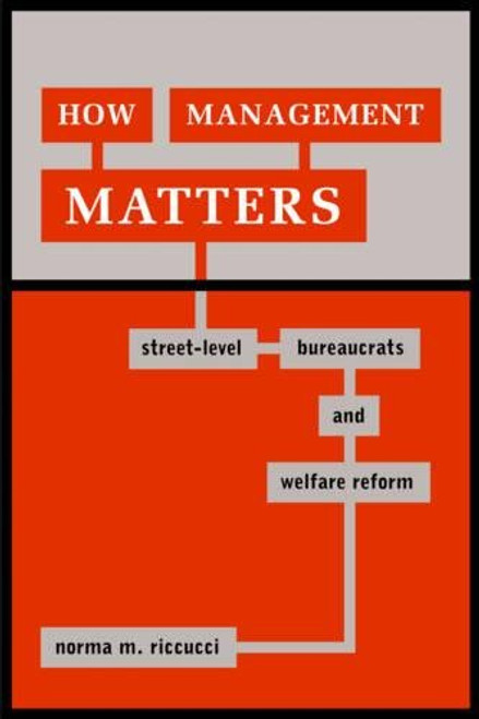 How Management Matters: Street-Level Bureaucrats and Welfare Reform (Public Management and Change)