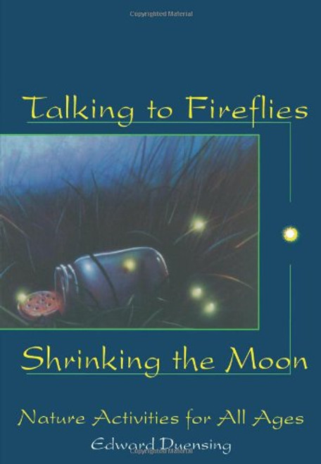 Talking to Fireflies, Shrinking the Moon: Nature Activities for All Ages Talking to Fireflies, Shrinking the Moon: Nature Activities for All Ages