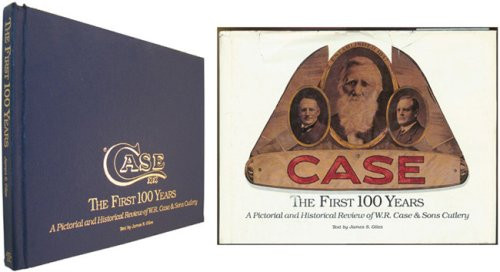 First 100 Years: A Pictorial and Historical Review Of W.R. Case & Sons Cutlery