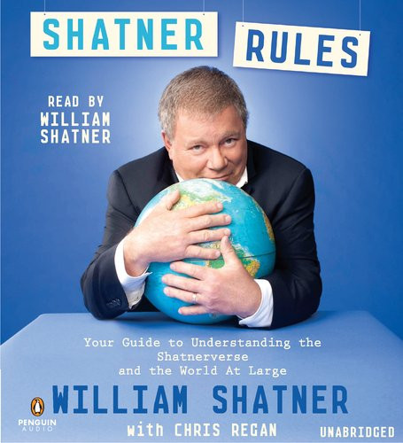 Shatner Rules: Your Key to Understanding the Shatnerverse and the World at Large