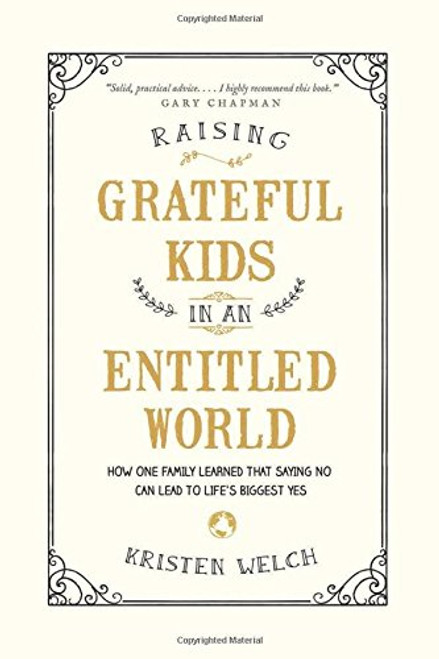 Raising Grateful Kids in an Entitled World: How One Family Learned That Saying No Can Lead to Life's Biggest Yes