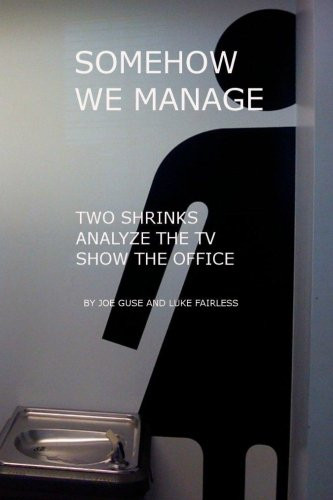 Somehow We Manage: Two Shrinks Analyze the TV Show The Office
