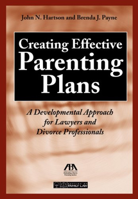 Creating Effective Parenting Plans: A Developmental Approach for Lawyers and Divorce Professionals