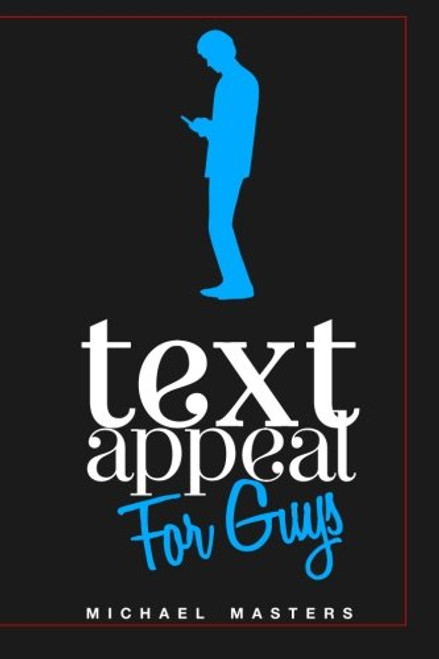 TextAppeal - For Guys!: The Ultimate Texting Guide