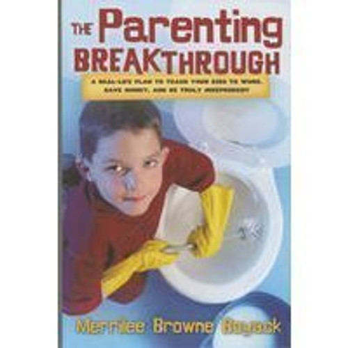 The Parenting Breakthrough: Real-Life Plan to Teach Kids to Work, Save Money, and Be Truly Independent