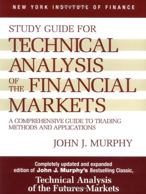Study Guide to Technical Analysis of the Financial Markets: A Comprehensive Guide to Trading Methods and Applications (New York Institute of Finance S)