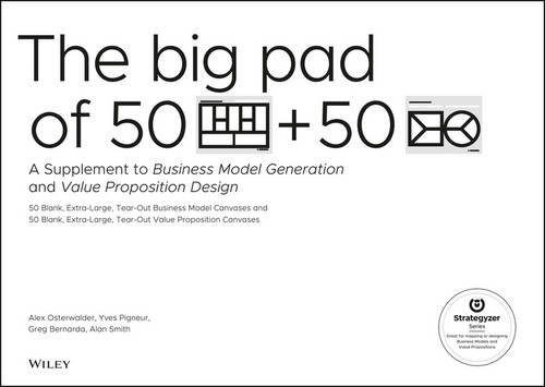 The Big Pad of 50 Blank, Extra-Large Business Model Canvases and 50 Blank, Extra-Large Value Proposition Canvases: A Supplement to Business Model Generation and Value Proposition Design (Strategyzer)