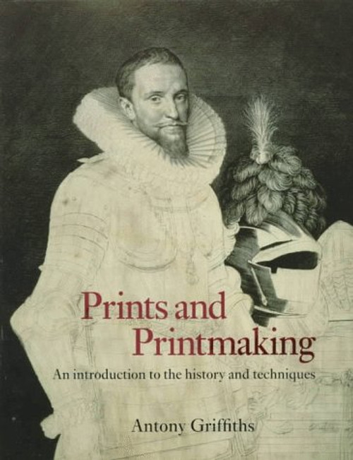 Prints and Printmaking: An Introduction to the History and Techniques
