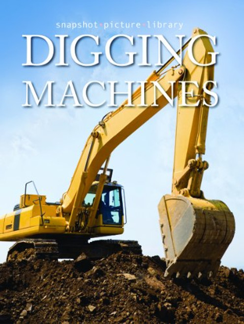 Digging Machines (Snapshot Picture Library Series)