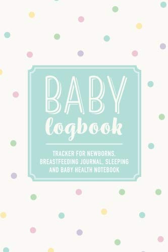 Baby Logbook: Polka Dot Tracker for Newborns, Breastfeeding Journal, Sleeping and Baby Health Notebook