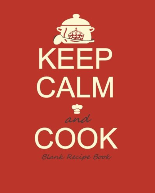 Blank Recipe Book: Recipe Journal ( Gifts for Foodies / Cooks / Chefs / Cooking ) [ Softback * Large Notebook * 100 Spacious Record Pages * Keep Calm ...  Specialist Composition Books for Cookery) Blank Recipe Book: Recipe Journal ( Gifts for Foodies / Cooks / Chefs / Cooking ) [ Softback * Large Notebook * 100 Spacious Record Pages * Keep Calm ...  Specialist Composition Books for Cookery)