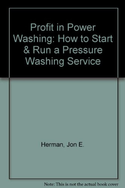 Profit in Power Washing: How to Start & Run a Pressure Washing Service