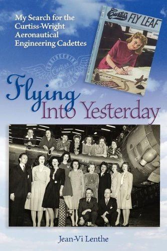 Flying Into Yesterday: My Search for the Curtiss-Wright Aeronautical Engineering Cadettes