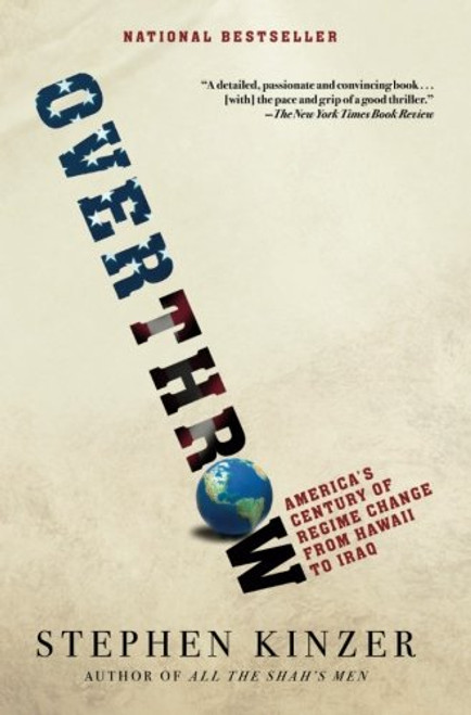 Overthrow: America's Century of Regime Change from Hawaii to Iraq