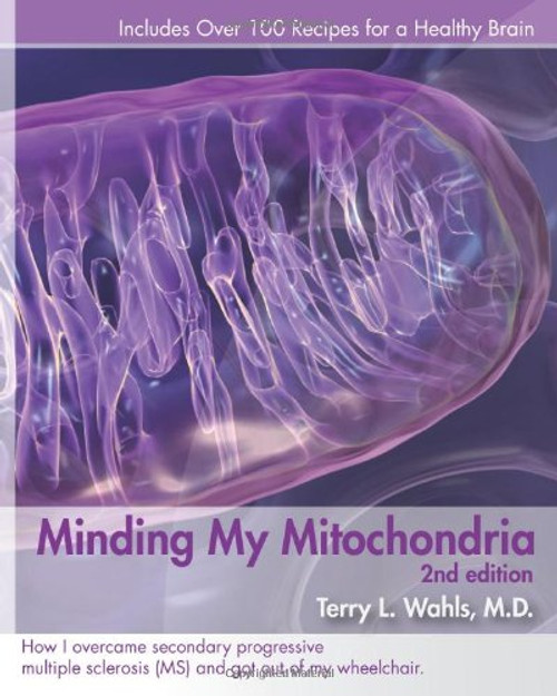 Minding My Mitochondria: How I Overcame Secondary Progressive  Multiple Sclerosis (MS) and Got Out of My Wheelchair, 2nd Edition
