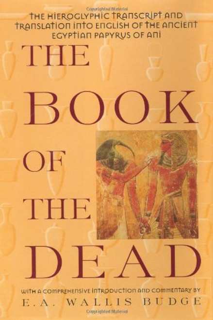The Book of the Dead: The Hieroglyphic Transcript & Translation into English of the Ancient Egyptiia