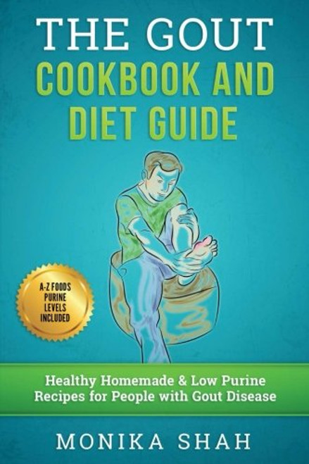 Gout Cookbook: 85 Healthy Homemade & Low Purine Recipes for People with Gout (A Complete Gout Diet Guide & Cookbook)