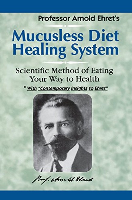 Mucusless Diet Healing System: Scientific Method of Eating Your Way to Health