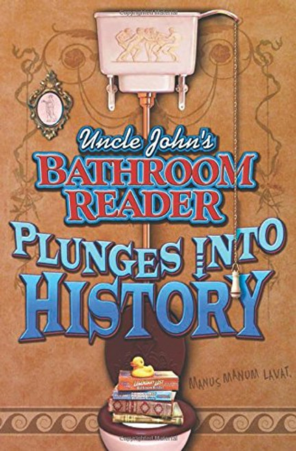 Uncle John's Bathroom Reader: Plunges into History Uncle John's Bathroom Reader: Plunges into History
