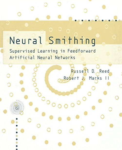 Neural Smithing: Supervised Learning in Feedforward Artificial Neural Networks (MIT Press)