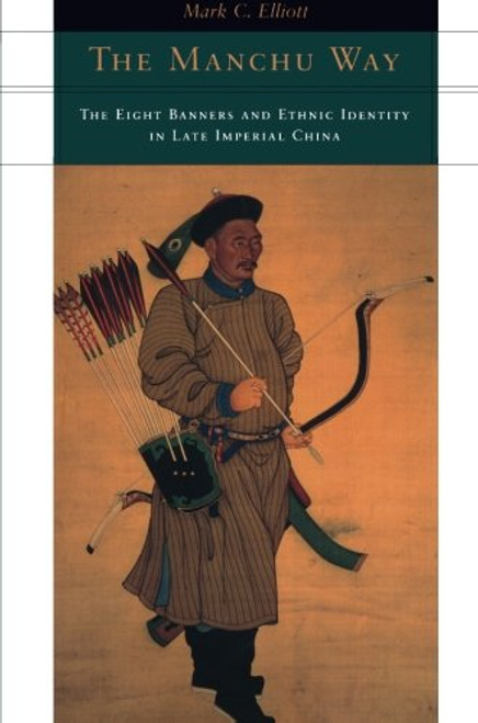 The Manchu Way: The Eight Banners and Ethnic Identity in Late Imperial China