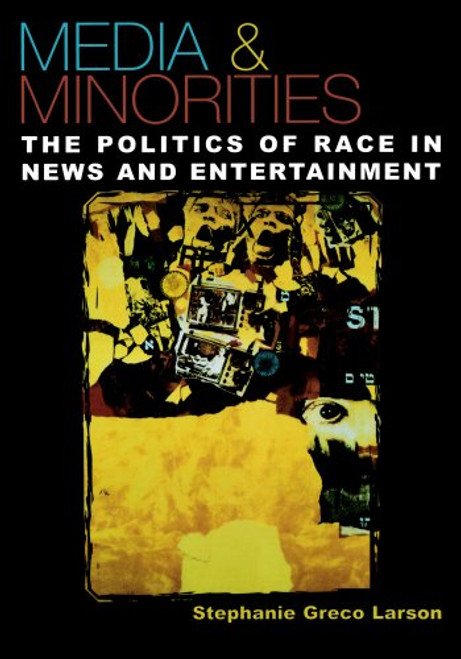 Media & Minorities: The Politics of Race in News and Entertainment (Spectrum Series: Race and Ethnicity in National and Global Politics)