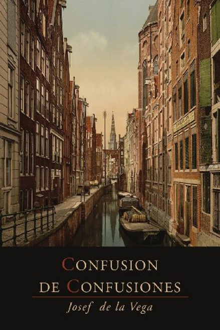 Confusion de Confusiones [1688]: Portions Descriptive of the Amsterdam Stock Exchange