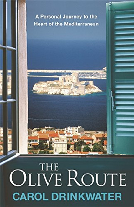 THE OLIVE ROUTE: A Personal Journey to the Heart of the Mediterranean
