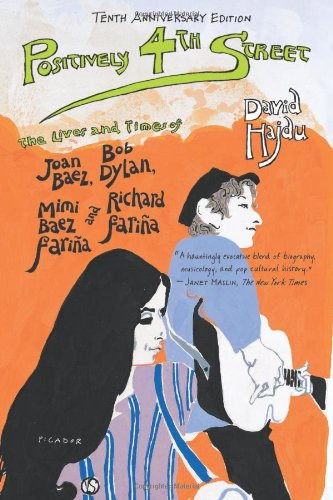 Positively 4th Street: The Lives and Times of Joan Baez, Bob Dylan, Mimi Baez Faria, and Richard Faria