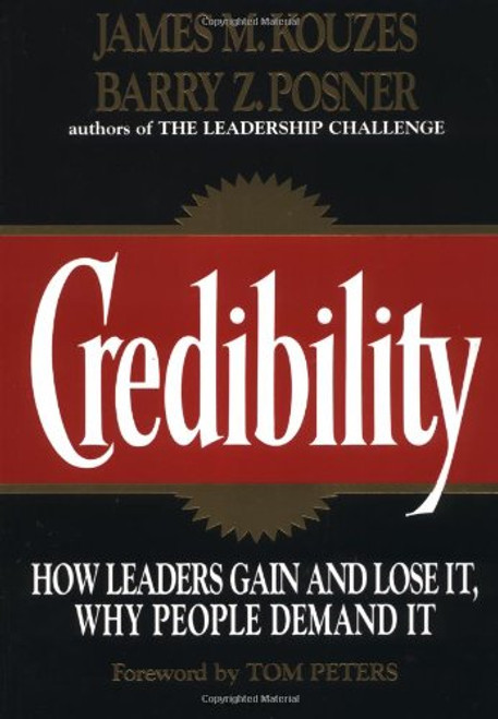 Credibility: How Leaders Gain and Lose It, Why People Demand It (Jossey-Bass Management) Credibility: How Leaders Gain and Lose It, Why People Demand It (Jossey-Bass Management)