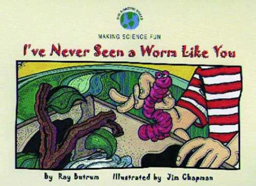 I've Never Seen a Worm Like You (Our Amazing World Series)