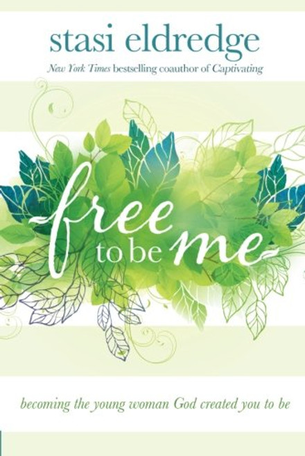 Free to Be Me: Becoming the Young Woman God Created You to Be
