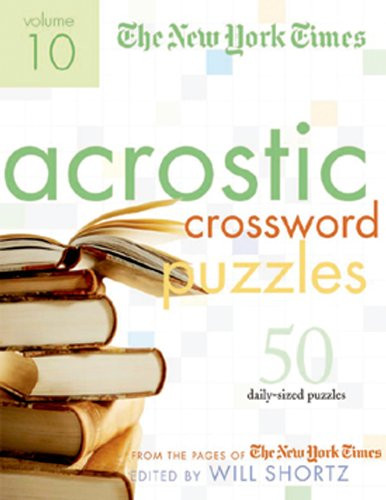 The New York Times Acrostic Puzzles Volume 10: 50 Engaging Acrostics from the Pages of The New York Times