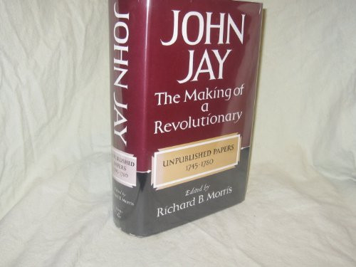 1: John Jay, the Making of a Revolutionary (A Cass Canfield book)