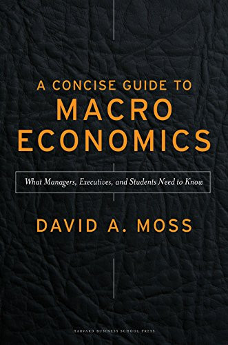A Concise Guide to Macroeconomics: What Managers, Executives, and Students Need to Know