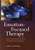 Emotion-Focused Therapy: Coaching Clients to Work Through Their Feelings
