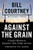 Against the Grain: A Coach's Wisdom on Character, Faith, Family, and Love