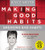 Making Good Habits, Breaking Bad Habits: 14 New Behaviors That Will Energize Your Life
