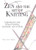 Zen And The Art Of Knitting: Exploring the Links Between Knitting, Spirituality, and Creativity